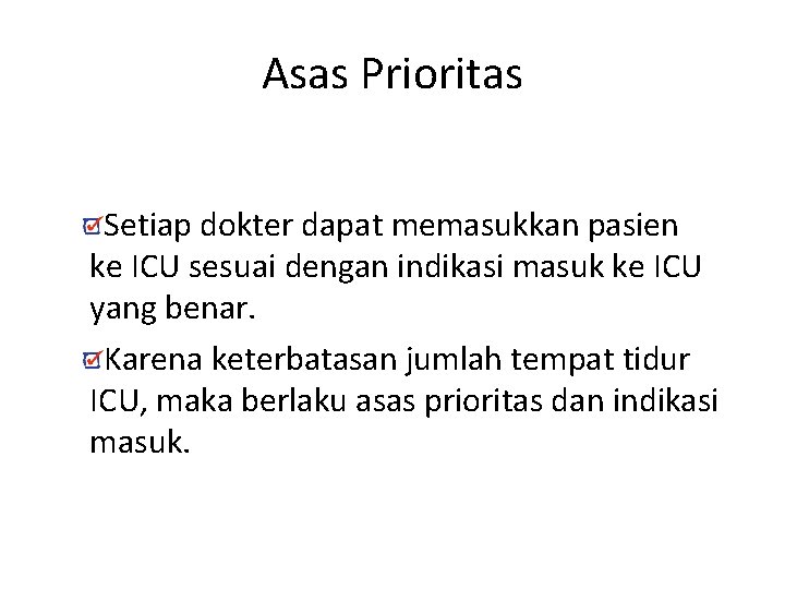 Asas Prioritas Setiap dokter dapat memasukkan pasien ke ICU sesuai dengan indikasi masuk ke