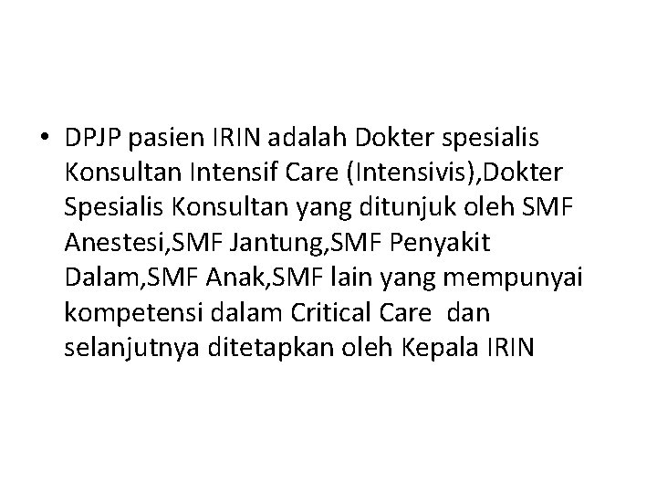  • DPJP pasien IRIN adalah Dokter spesialis Konsultan Intensif Care (Intensivis), Dokter Spesialis