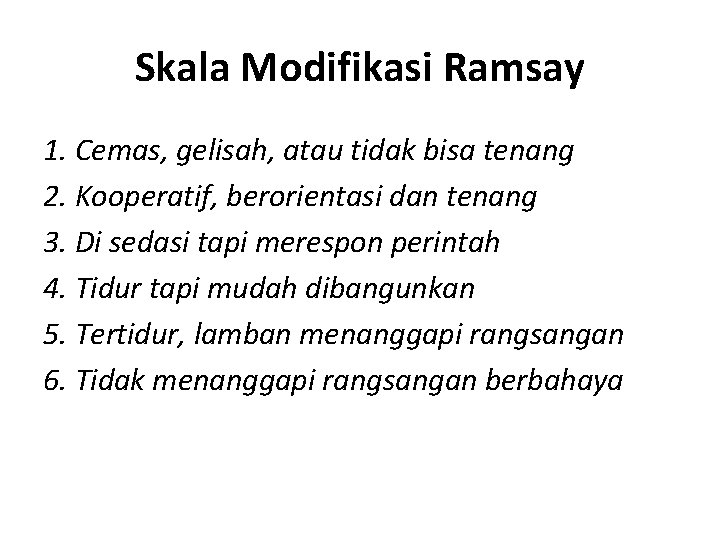 Skala Modifikasi Ramsay 1. Cemas, gelisah, atau tidak bisa tenang 2. Kooperatif, berorientasi dan