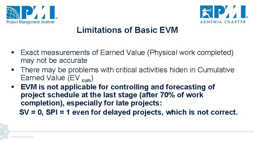 Limitations of Basic EVM § Exact measurements of Earned Value (Physical work completed) may