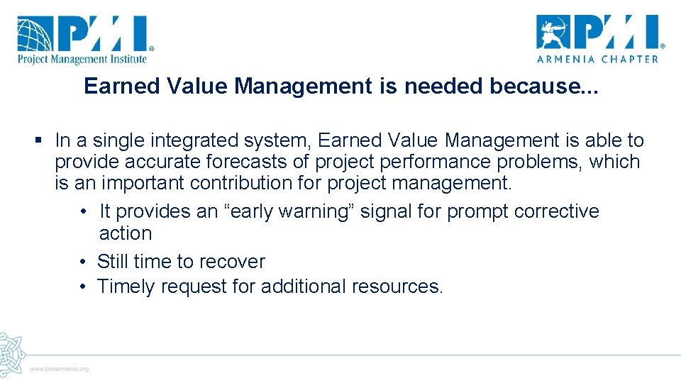 Earned Value Management is needed because. . . § In a single integrated system,