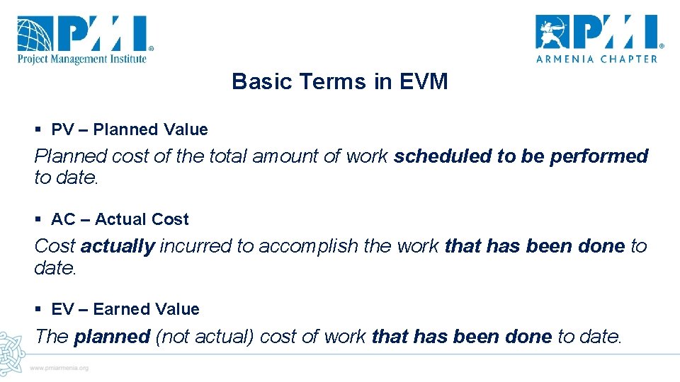 Basic Terms in EVM § PV – Planned Value Planned cost of the total