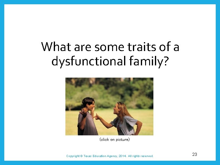What are some traits of a dysfunctional family? (click on picture) Copyright © Texas