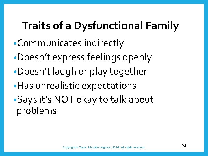 Traits of a Dysfunctional Family • Communicates indirectly • Doesn’t express feelings openly •