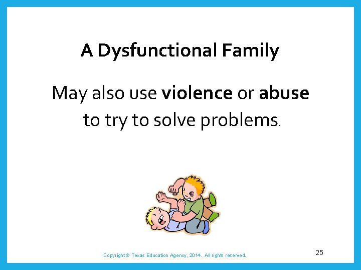 A Dysfunctional Family May also use violence or abuse to try to solve problems.