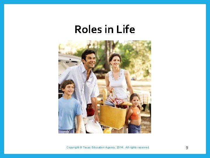 Roles in Life Copyright © Texas Education Agency, 2014. All rights reserved. 9 