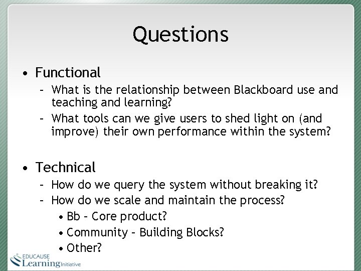 Questions • Functional – What is the relationship between Blackboard use and teaching and