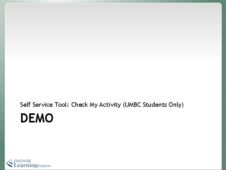 Self Service Tool: Check My Activity (UMBC Students Only) DEMO 