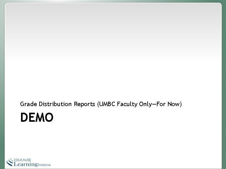 Grade Distribution Reports (UMBC Faculty Only—For Now) DEMO 