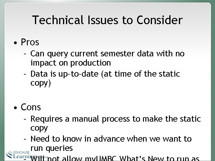 Technical Issues to Consider • Pros – Can query current semester data with no