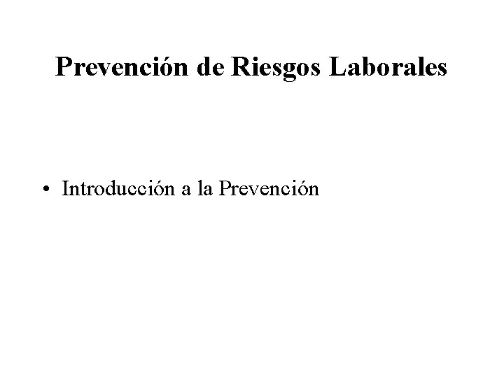 Prevención de Riesgos Laborales • Introducción a la Prevención 