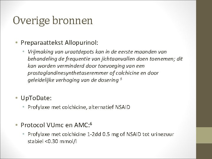 Overige bronnen • Preparaattekst Allopurinol: • Vrijmaking van uraatdepots kan in de eerste maanden