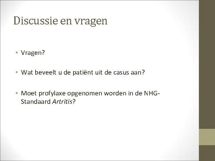 Discussie en vragen • Vragen? • Wat beveelt u de patiënt uit de casus