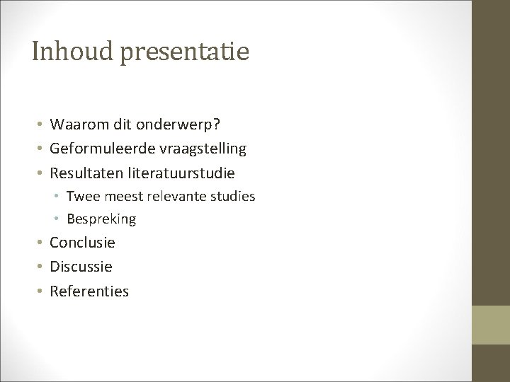 Inhoud presentatie • Waarom dit onderwerp? • Geformuleerde vraagstelling • Resultaten literatuurstudie • Twee