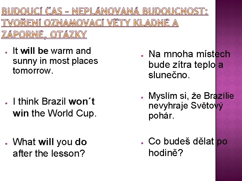 ● ● ● It will be warm and sunny in most places tomorrow. I