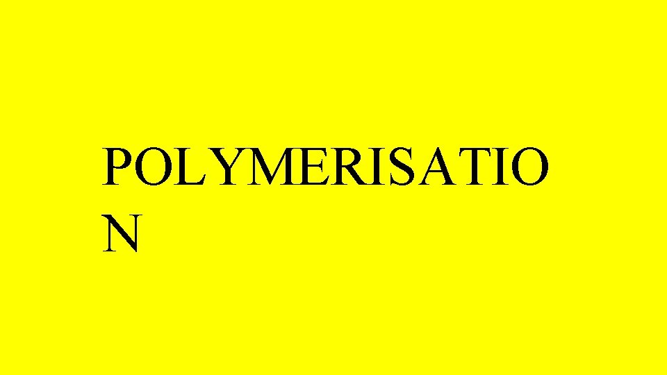 POLYMERISATIO N 