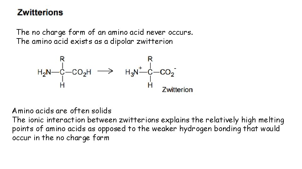 The no charge form of an amino acid never occurs. The amino acid exists