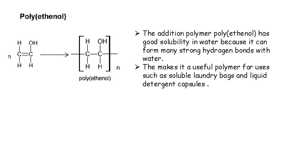 Ø The addition polymer poly(ethenol) has good solubility in water because it can form