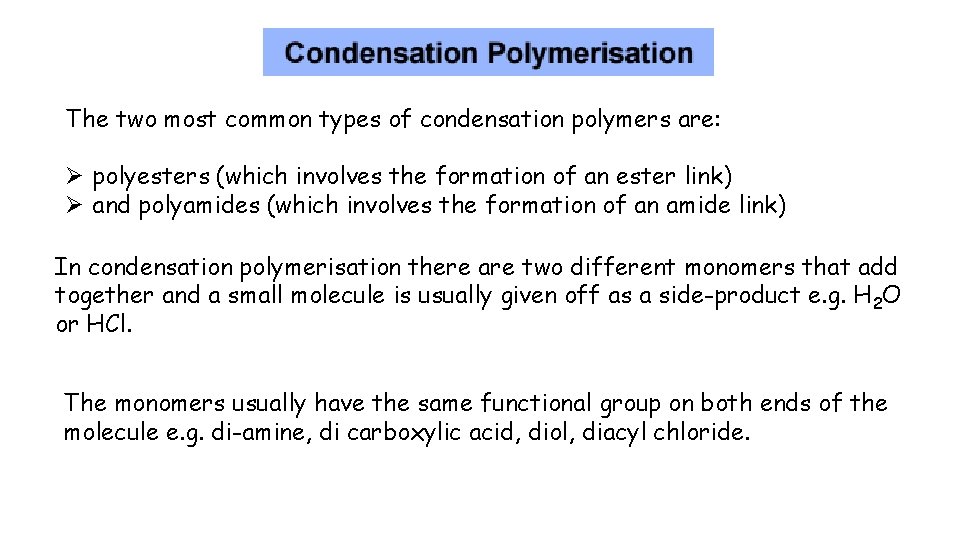 The two most common types of condensation polymers are: Ø polyesters (which involves the
