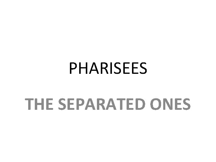 PHARISEES THE SEPARATED ONES 