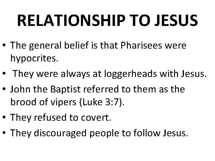 RELATIONSHIP TO JESUS • The general belief is that Pharisees were hypocrites. • They