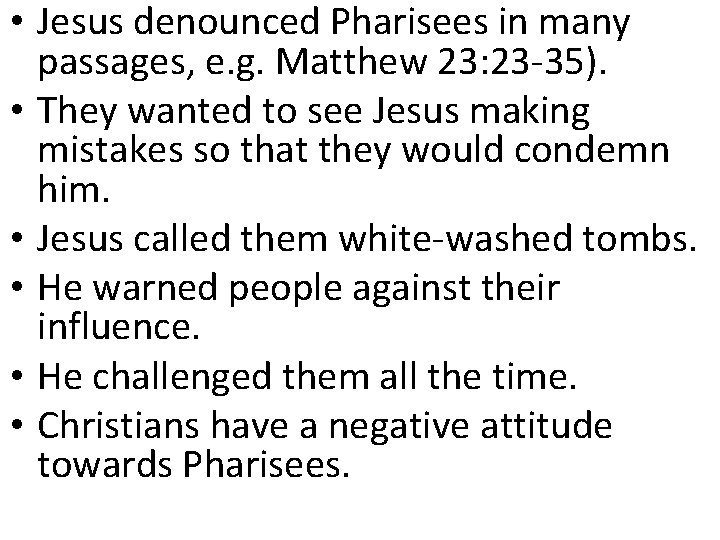  • Jesus denounced Pharisees in many passages, e. g. Matthew 23: 23 -35).