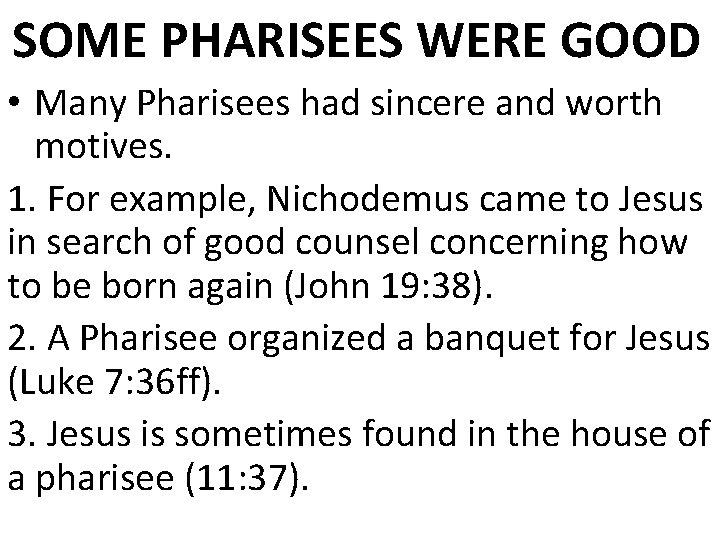 SOME PHARISEES WERE GOOD • Many Pharisees had sincere and worth motives. 1. For