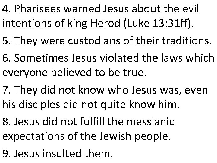 4. Pharisees warned Jesus about the evil intentions of king Herod (Luke 13: 31