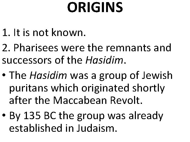 ORIGINS 1. It is not known. 2. Pharisees were the remnants and successors of