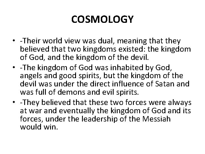 COSMOLOGY • -Their world view was dual, meaning that they believed that two kingdoms