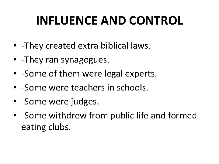 INFLUENCE AND CONTROL • • • -They created extra biblical laws. -They ran synagogues.