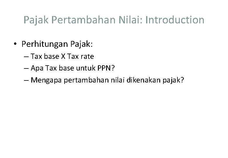 Pajak Pertambahan Nilai: Introduction • Perhitungan Pajak: – Tax base X Tax rate –