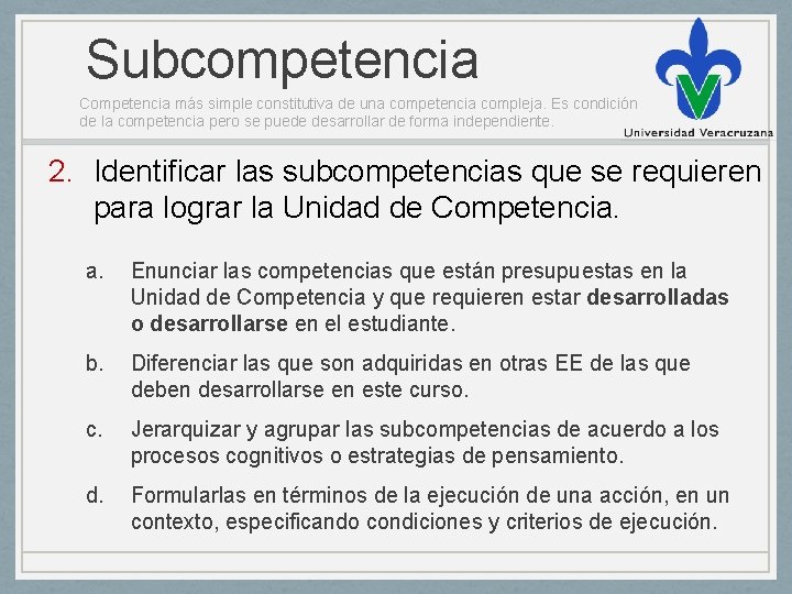 Subcompetencia Competencia más simple constitutiva de una competencia compleja. Es condición de la competencia