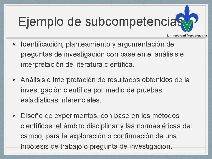 Ejemplo de subcompetencias • Identificación, planteamiento y argumentación de preguntas de investigación con base