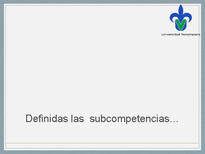 Definidas las subcompetencias… 