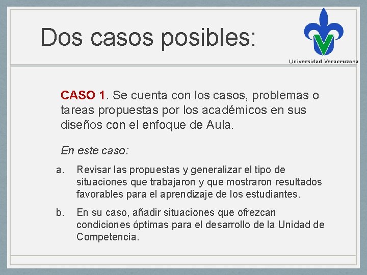 Dos casos posibles: CASO 1. Se cuenta con los casos, problemas o tareas propuestas