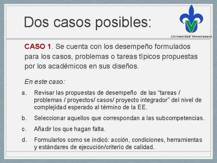 Dos casos posibles: CASO 1. Se cuenta con los desempeño formulados para los casos,