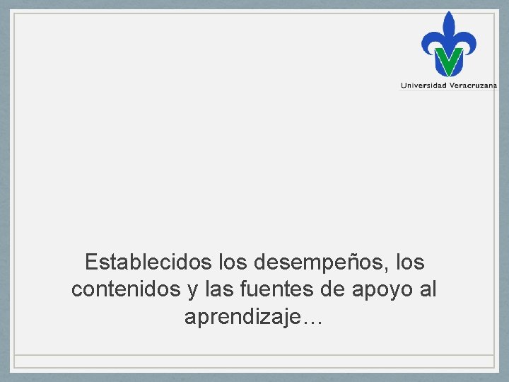 Establecidos los desempeños, los contenidos y las fuentes de apoyo al aprendizaje… 