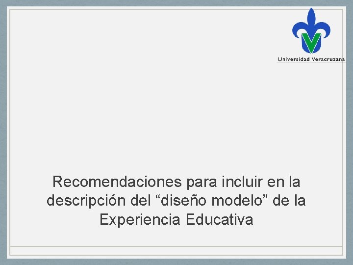 Recomendaciones para incluir en la descripción del “diseño modelo” de la Experiencia Educativa 