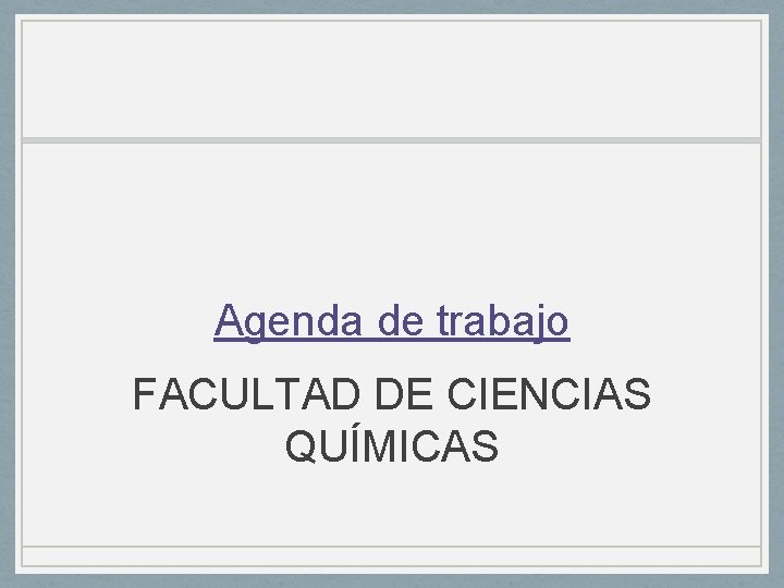 Agenda de trabajo FACULTAD DE CIENCIAS QUÍMICAS 