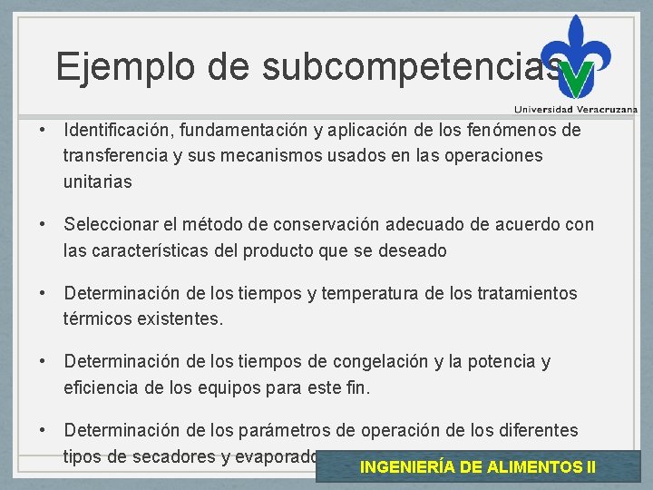 Ejemplo de subcompetencias • Identificación, fundamentación y aplicación de los fenómenos de transferencia y