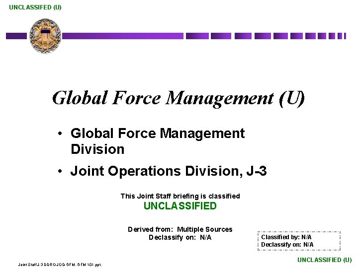 UNCLASSIFED (U) Global Force Management (U) • Global Force Management Division • Joint Operations