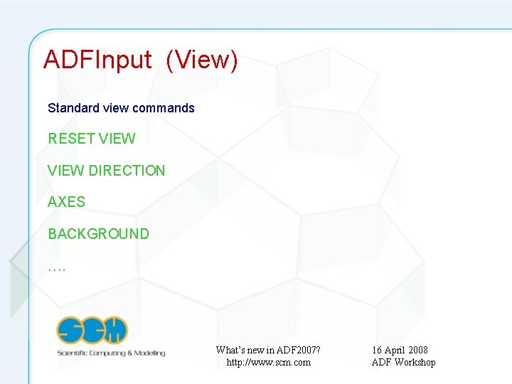 ADFInput (View) Standard view commands RESET VIEW DIRECTION AXES BACKGROUND …. What’s new in