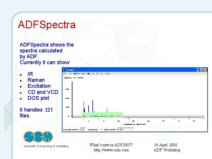 ADFSpectra shows the spectra calculated by ADF. Currently it can show: IR Raman Excitation