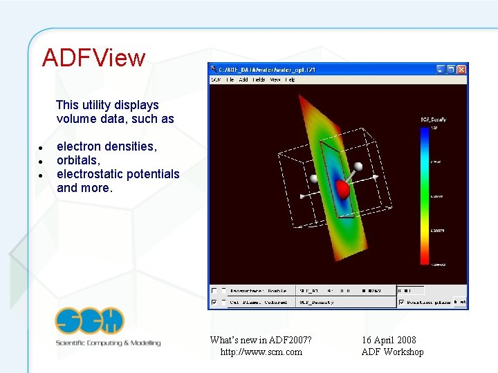 ADFView This utility displays volume data, such as electron densities, orbitals, electrostatic potentials and