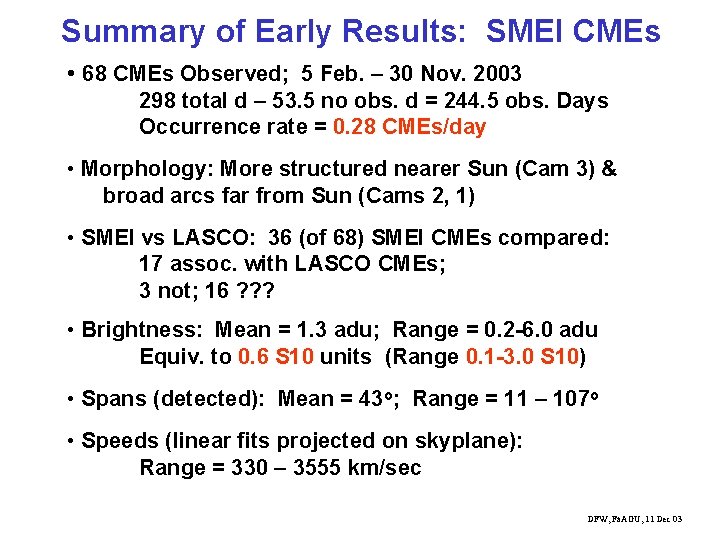 Summary of Early Results: SMEI CMEs • 68 CMEs Observed; 5 Feb. – 30