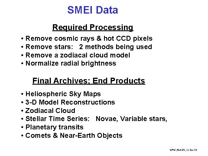 SMEI Data Required Processing • Remove cosmic rays & hot CCD pixels • Remove