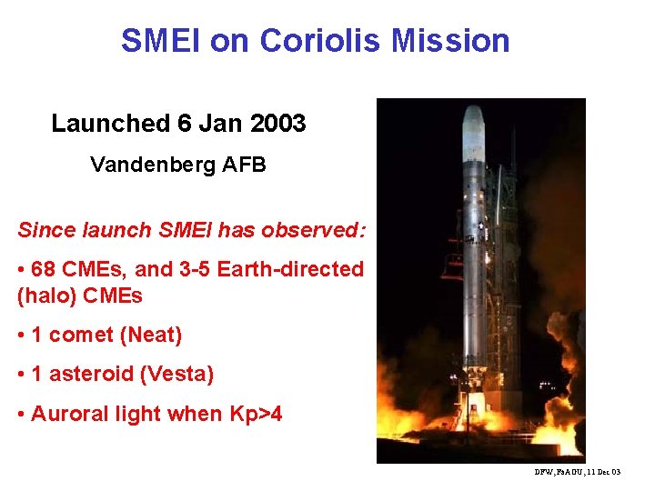 SMEI on Coriolis Mission Launched 6 Jan 2003 Vandenberg AFB Since launch SMEI has