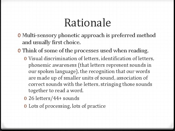 Rationale 0 Multi-sensory phonetic approach is preferred method and usually first choice. 0 Think