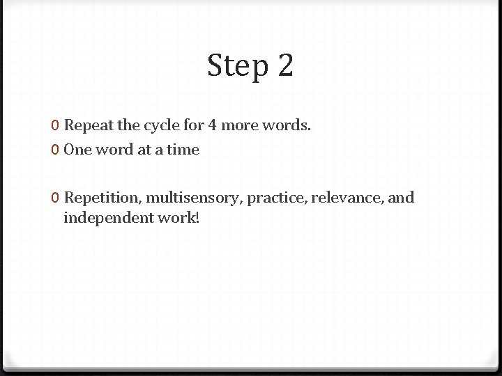 Step 2 0 Repeat the cycle for 4 more words. 0 One word at